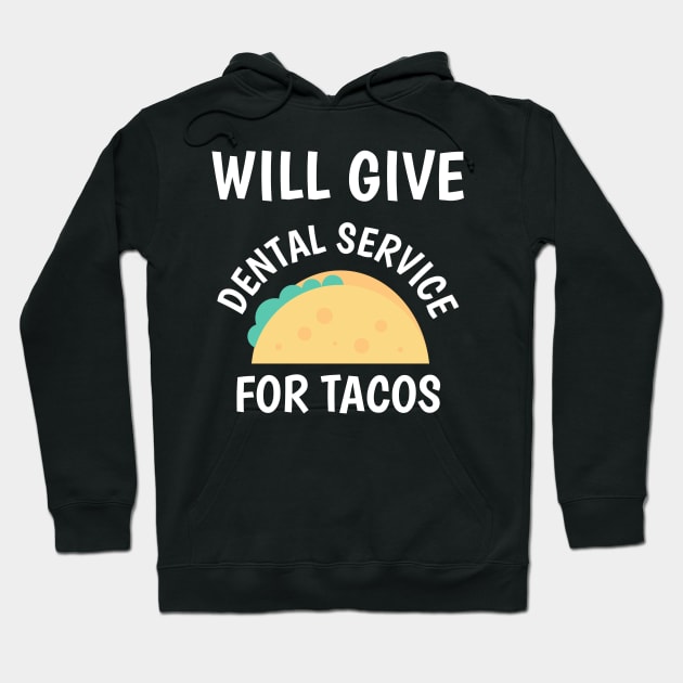 Will Give Dental Service for Tacos Funny Hoodie by BubbleMench